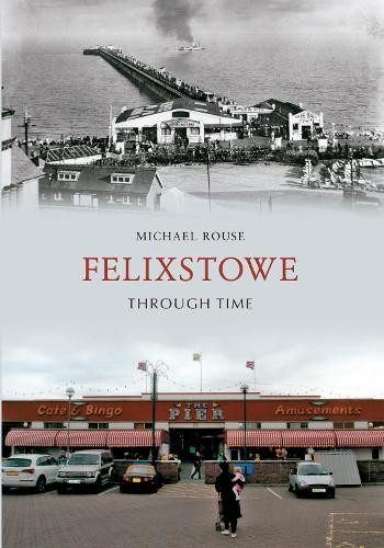 Felixstowe through time - felixstowe,